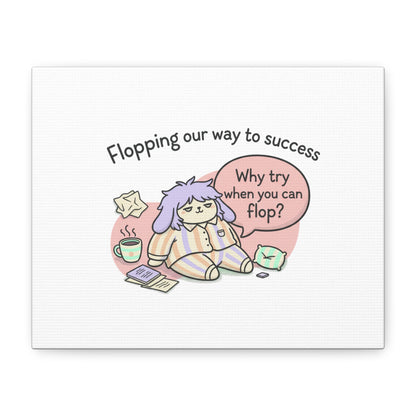 Flopping Our Way to Success Canvas | flop era, burnout humor