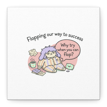 Flopping Our Way to Success Canvas | flop era, burnout humor