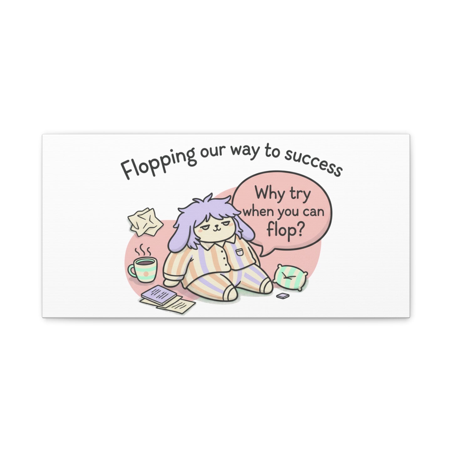 Flopping Our Way to Success Canvas | flop era, burnout humor