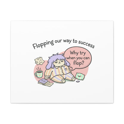 Flopping Our Way to Success Canvas | flop era, burnout humor