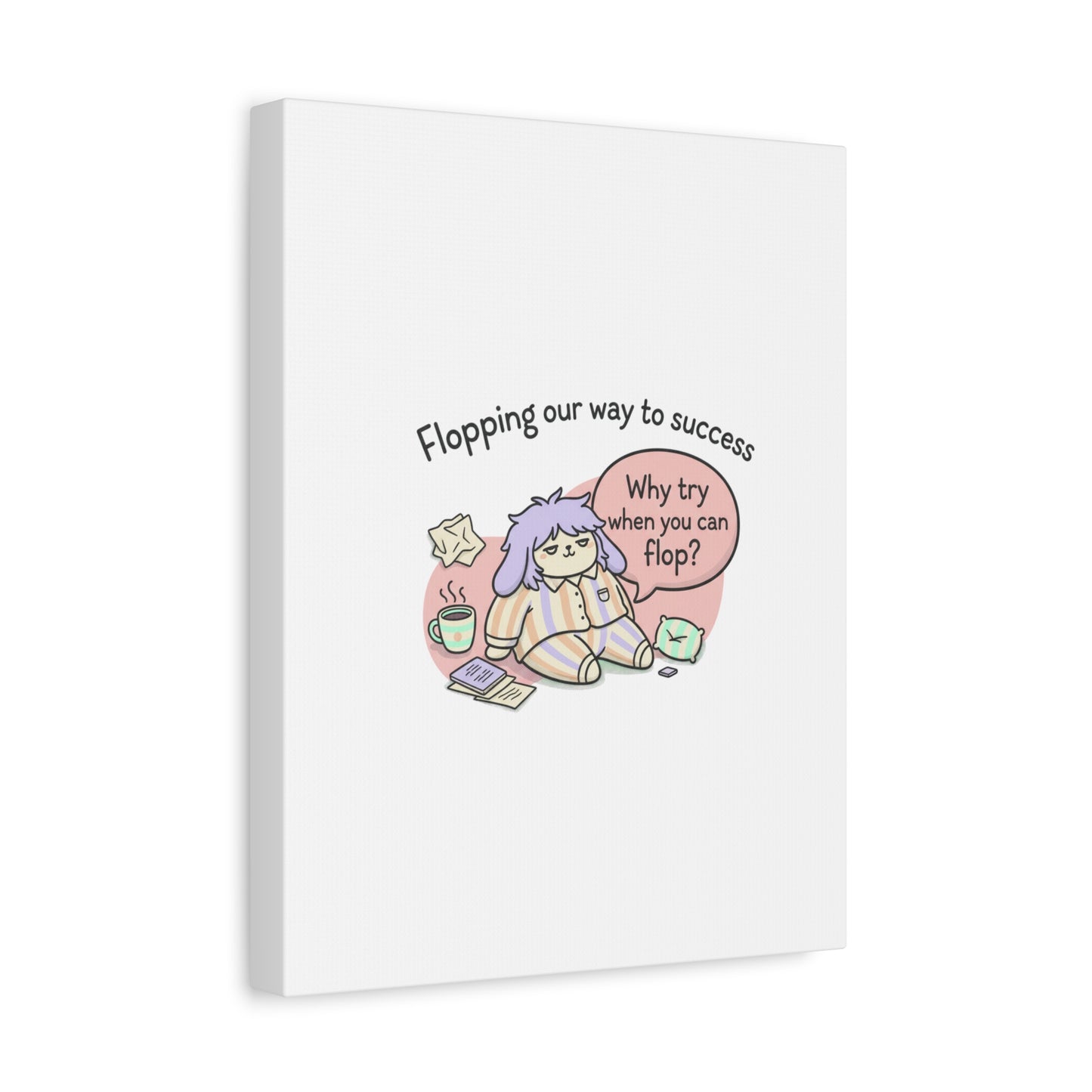 Flopping Our Way to Success Canvas | flop era, burnout humor