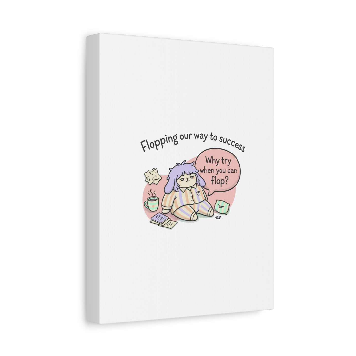 Flopping Our Way to Success Canvas | flop era, burnout humor