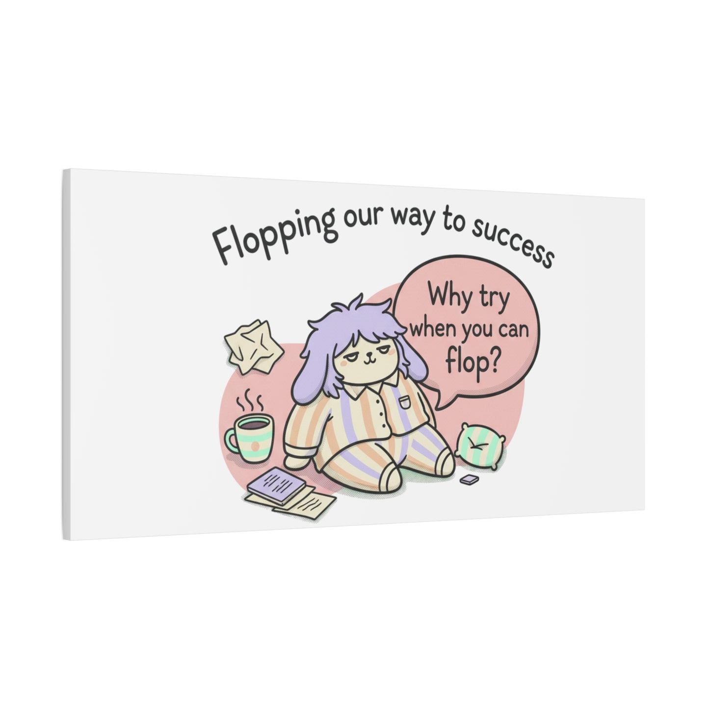 Flopping Our Way to Success Canvas | flop era, burnout humor