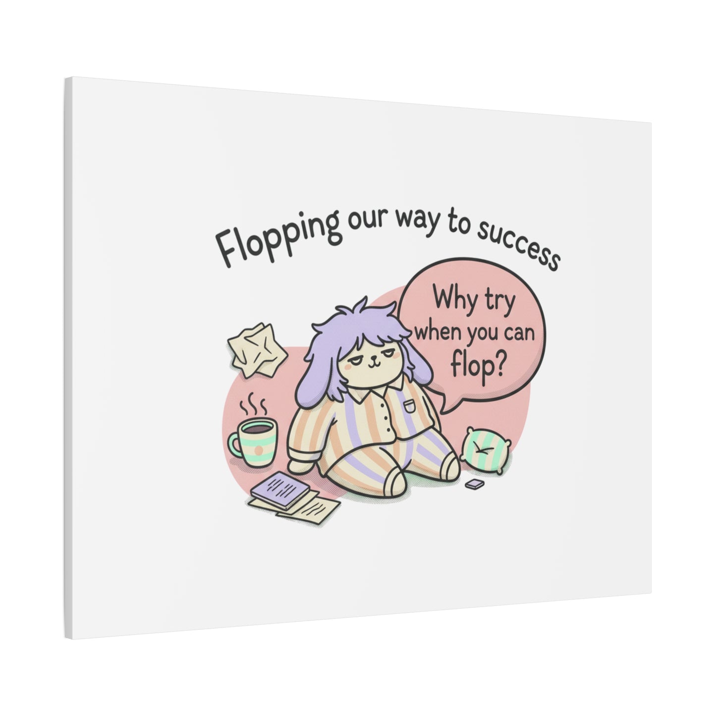 Flopping Our Way to Success Canvas | flop era, burnout humor
