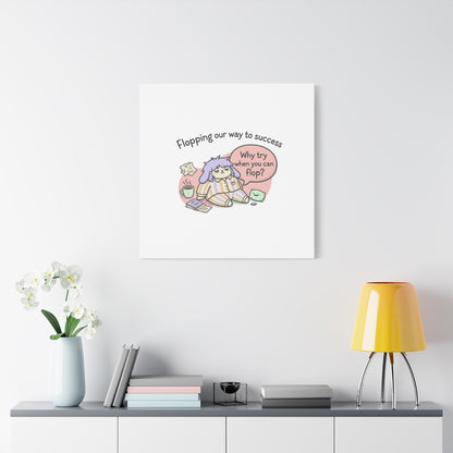 Flopping Our Way to Success Canvas | flop era, burnout humor