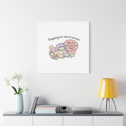 Flopping Our Way to Success Canvas | flop era, burnout humor