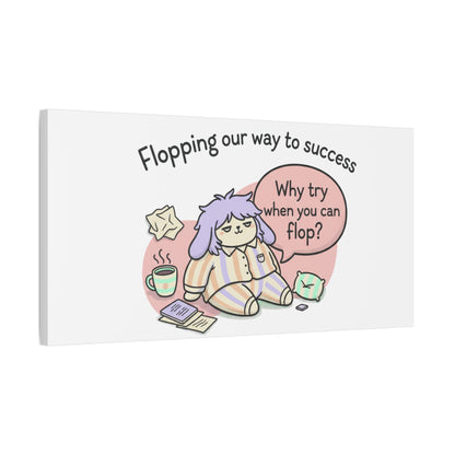 Flopping Our Way to Success Canvas | flop era, burnout humor