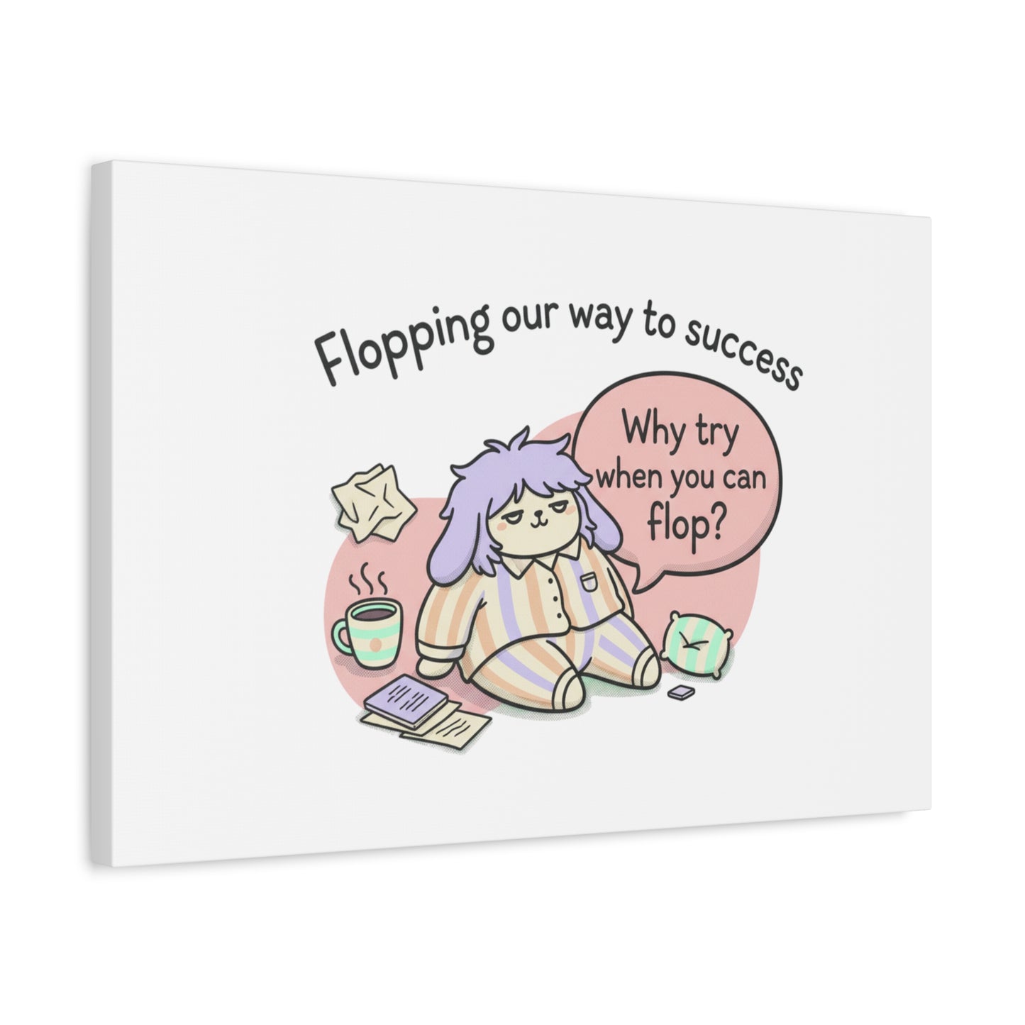 Flopping Our Way to Success Canvas | flop era, burnout humor