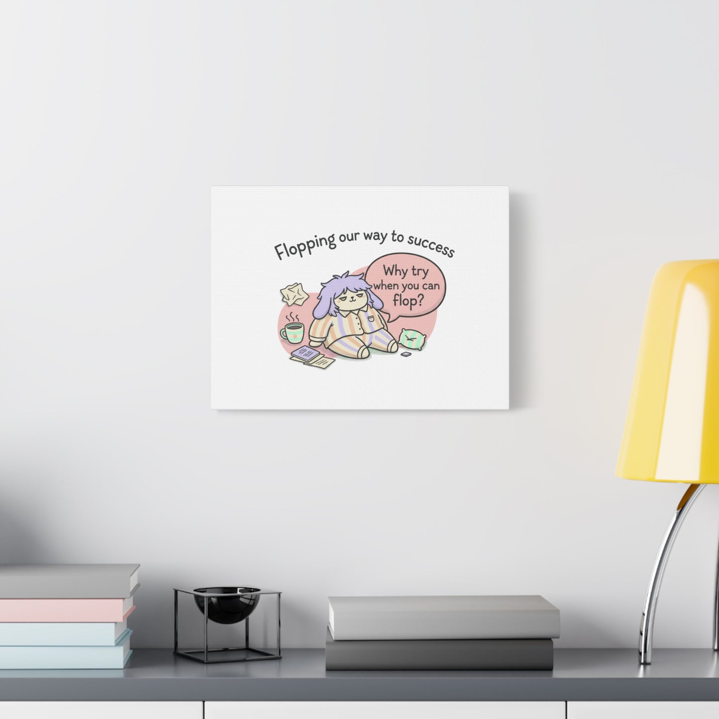 Flopping Our Way to Success Canvas | flop era, burnout humor
