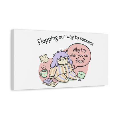 Flopping Our Way to Success Canvas | flop era, burnout humor