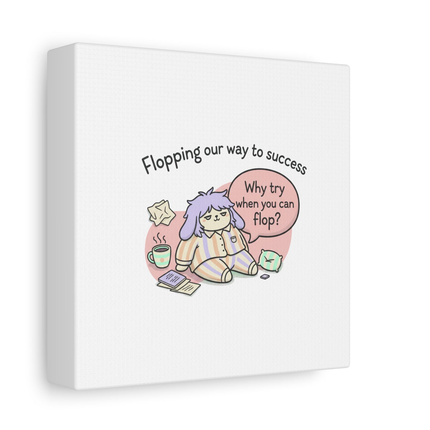 Flopping Our Way to Success Canvas | flop era, burnout humor