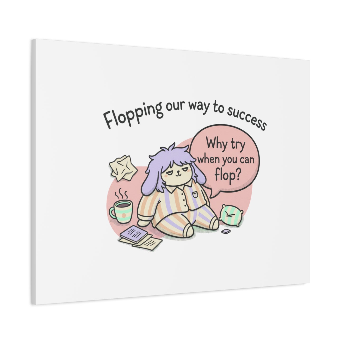 Flopping Our Way to Success Canvas | flop era, burnout humor